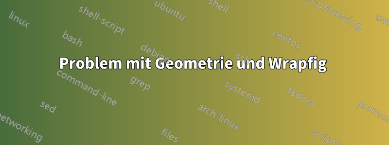 Problem mit Geometrie und Wrapfig