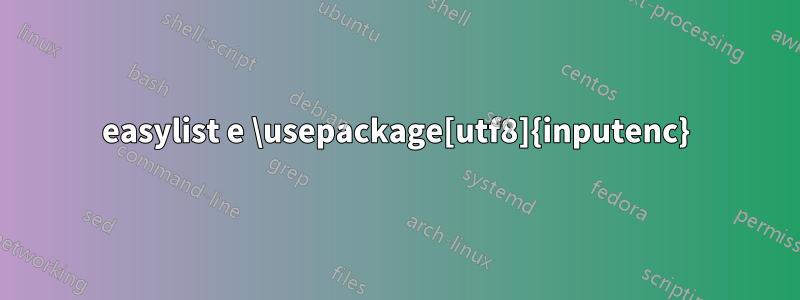 easylist e \usepackage[utf8]{inputenc}