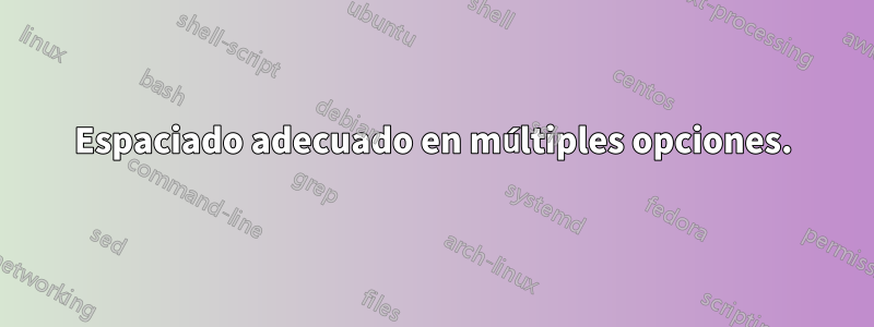 Espaciado adecuado en múltiples opciones.