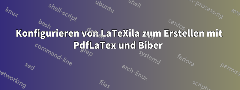 Konfigurieren von LaTeXila zum Erstellen mit PdfLaTex und Biber 