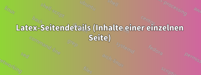 Latex-Seitendetails (Inhalte einer einzelnen Seite)