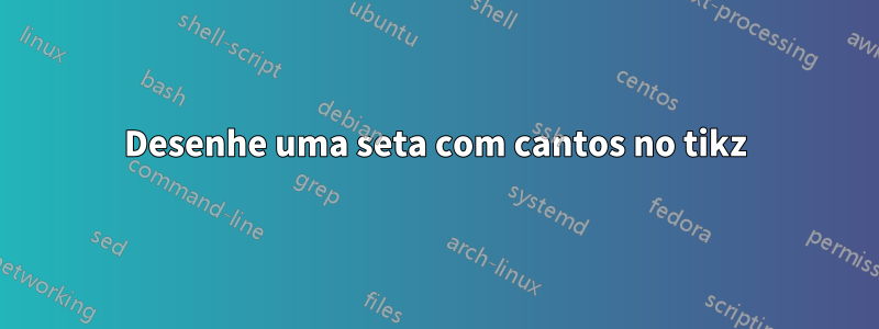 Desenhe uma seta com cantos no tikz