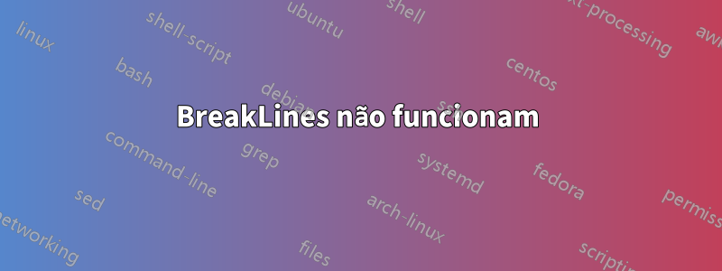 BreakLines não funcionam