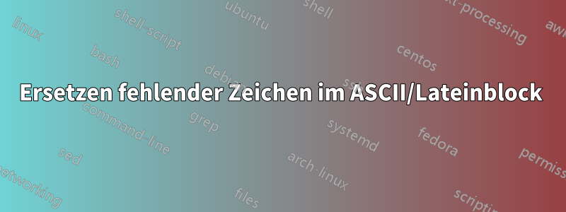 Ersetzen fehlender Zeichen im ASCII/Lateinblock