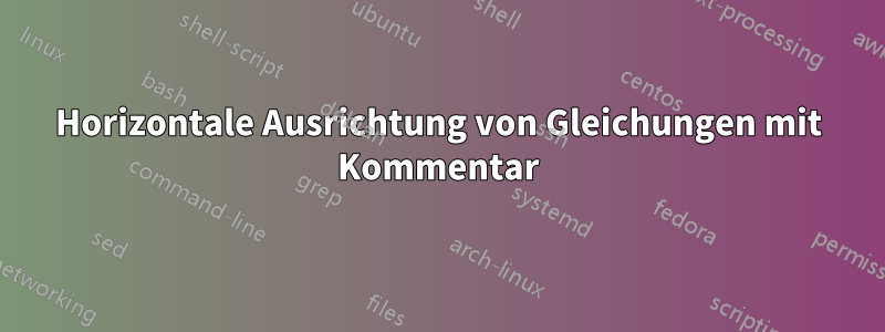 Horizontale Ausrichtung von Gleichungen mit Kommentar