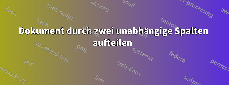 Dokument durch zwei unabhängige Spalten aufteilen 