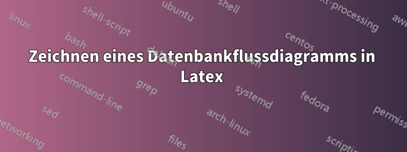 Zeichnen eines Datenbankflussdiagramms in Latex