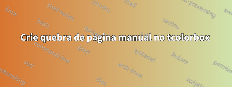 Crie quebra de página manual no tcolorbox