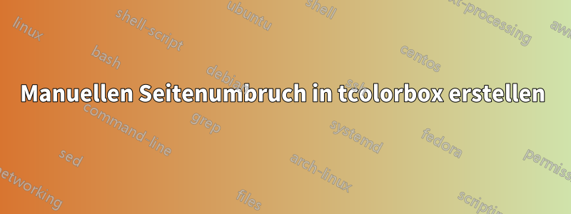 Manuellen Seitenumbruch in tcolorbox erstellen