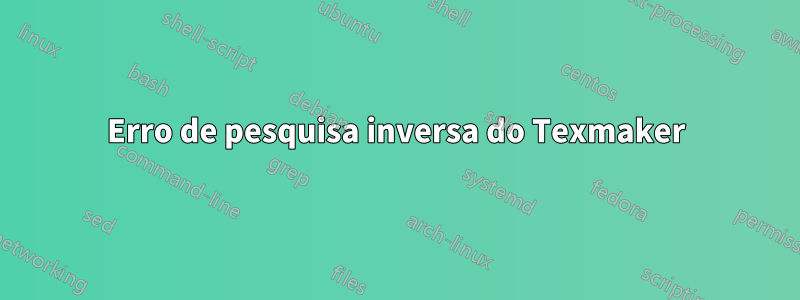 Erro de pesquisa inversa do Texmaker