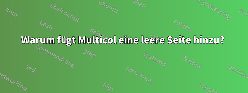 Warum fügt Multicol eine leere Seite hinzu?