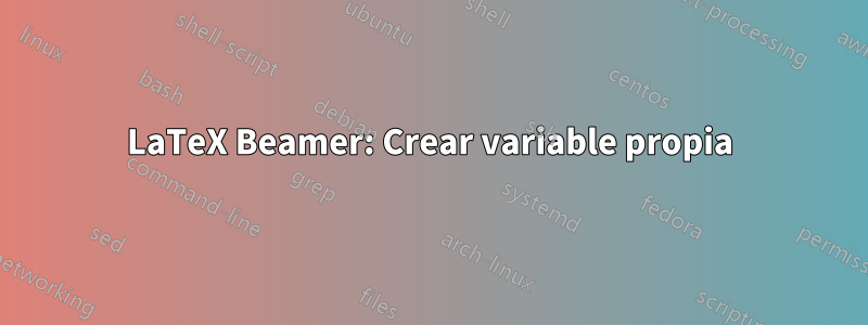 LaTeX Beamer: Crear variable propia