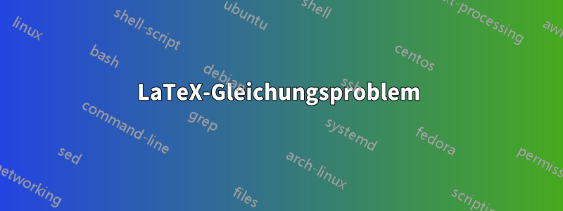 LaTeX-Gleichungsproblem