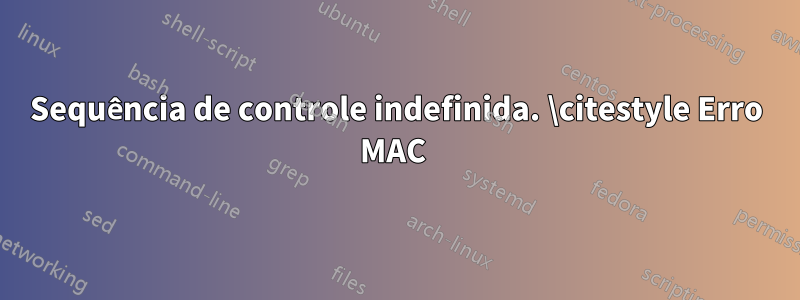 Sequência de controle indefinida. \citestyle Erro MAC 