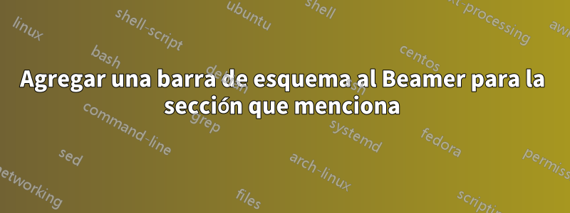 Agregar una barra de esquema al Beamer para la sección que menciona