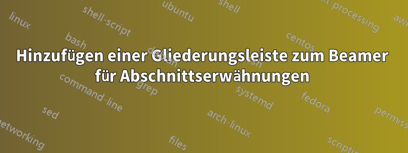 Hinzufügen einer Gliederungsleiste zum Beamer für Abschnittserwähnungen