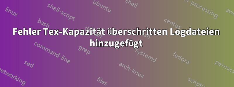 Fehler Tex-Kapazität überschritten Logdateien hinzugefügt