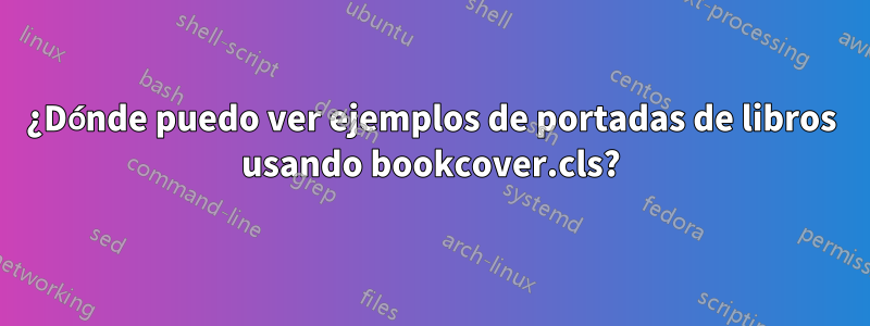 ¿Dónde puedo ver ejemplos de portadas de libros usando bookcover.cls?