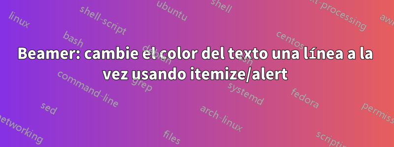 Beamer: cambie el color del texto una línea a la vez usando itemize/alert