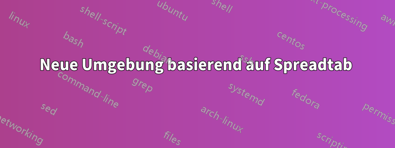 Neue Umgebung basierend auf Spreadtab