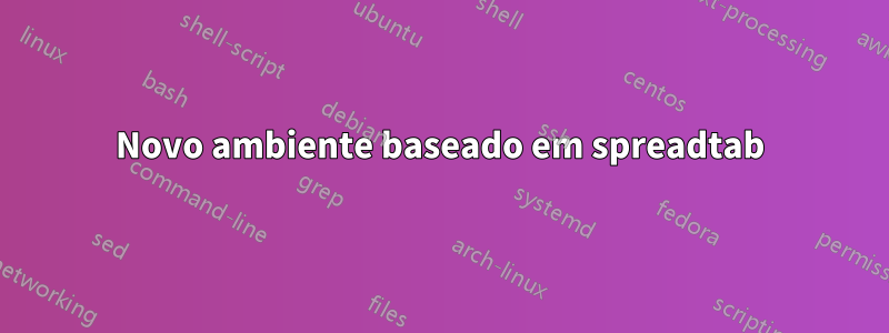 Novo ambiente baseado em spreadtab