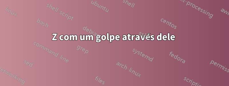 Z com um golpe através dele