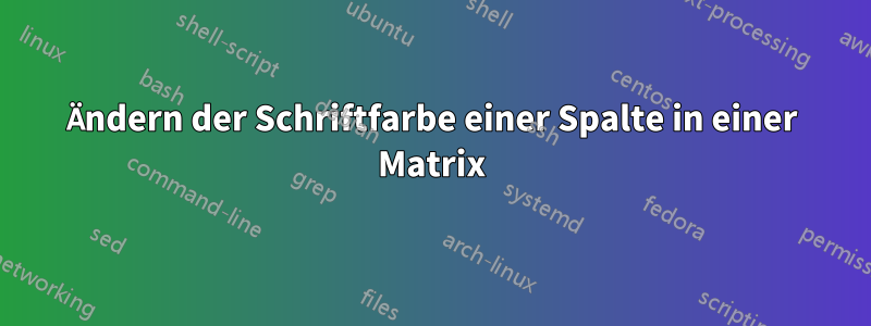 Ändern der Schriftfarbe einer Spalte in einer Matrix