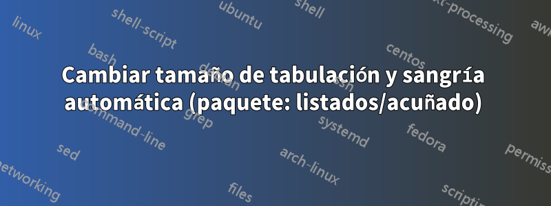 Cambiar tamaño de tabulación y sangría automática (paquete: listados/acuñado)