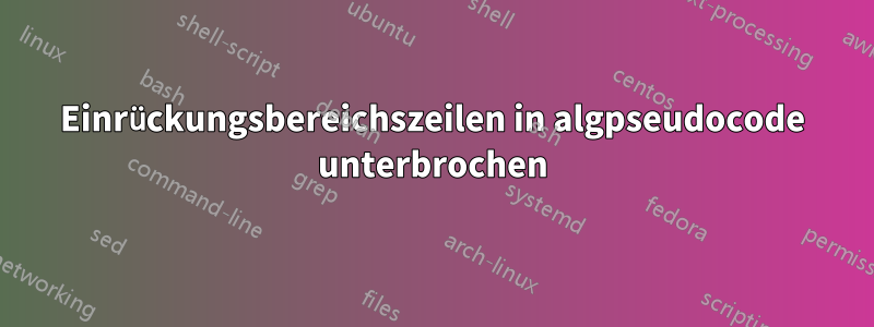 Einrückungsbereichszeilen in algpseudocode unterbrochen