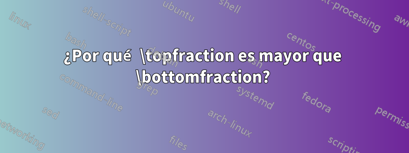 ¿Por qué \topfraction es mayor que \bottomfraction?