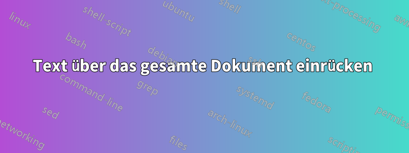 Text über das gesamte Dokument einrücken