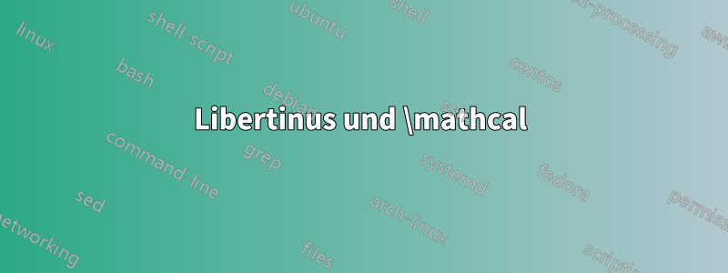 Libertinus und \mathcal