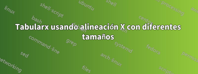 Tabularx usando alineación X con diferentes tamaños