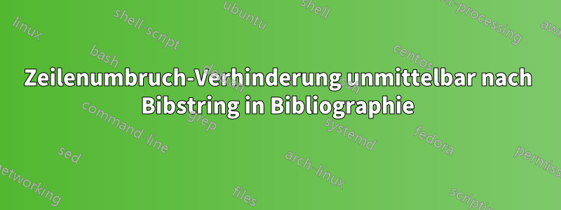 Zeilenumbruch-Verhinderung unmittelbar nach Bibstring in Bibliographie