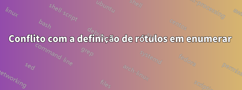 Conflito com a definição de rótulos em enumerar