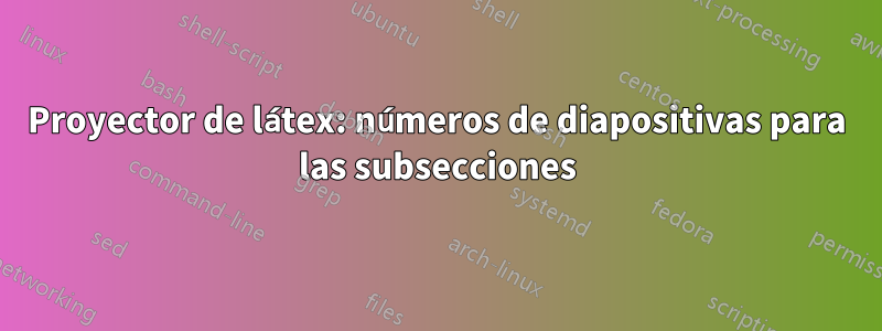 Proyector de látex: números de diapositivas para las subsecciones