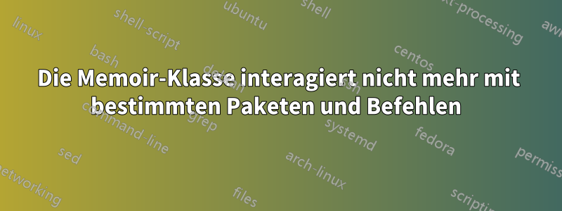 Die Memoir-Klasse interagiert nicht mehr mit bestimmten Paketen und Befehlen 