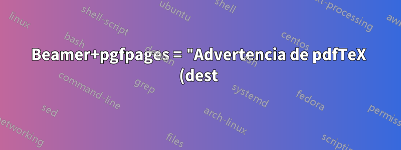 Beamer+pgfpages = "Advertencia de pdfTeX (dest): ¡Se ha hecho referencia a la página 31 pero no existe!"