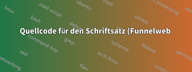 Quellcode für den Schriftsatz (Funnelweb), 2. Versuch