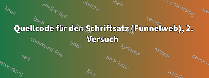 Quellcode für den Schriftsatz (Funnelweb), 2. Versuch 