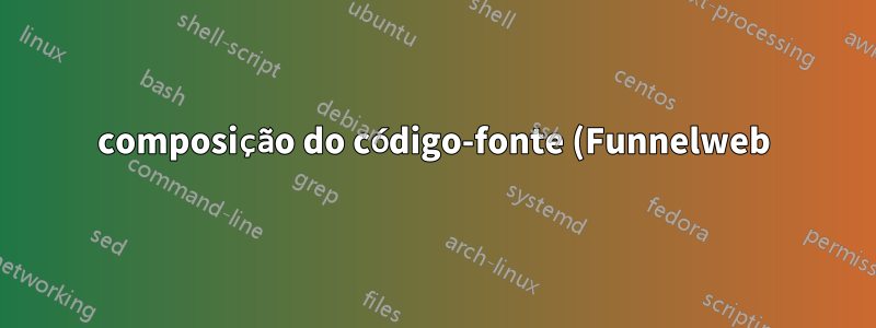 composição do código-fonte (Funnelweb), 2ª tentativa