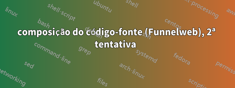 composição do código-fonte (Funnelweb), 2ª tentativa 