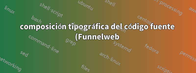 composición tipográfica del código fuente (Funnelweb), segundo intento