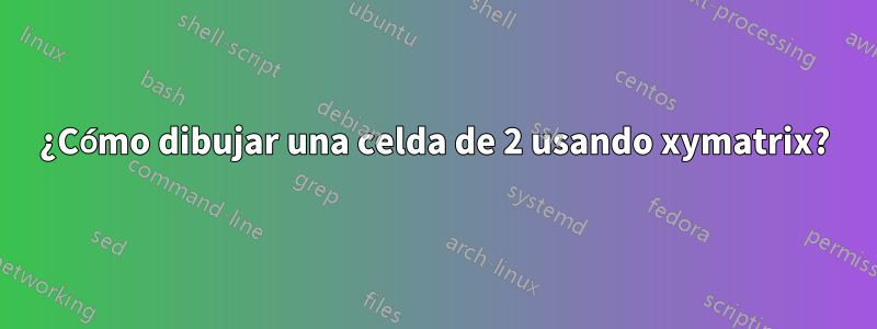 ¿Cómo dibujar una celda de 2 usando xymatrix?