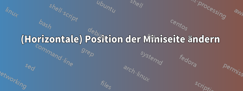 (Horizontale) Position der Miniseite ändern