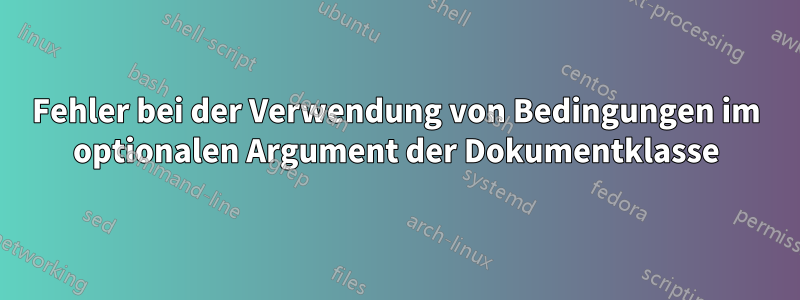 Fehler bei der Verwendung von Bedingungen im optionalen Argument der Dokumentklasse