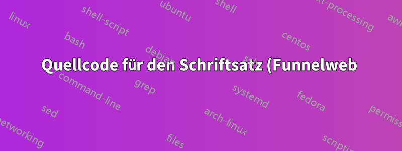 Quellcode für den Schriftsatz (Funnelweb)