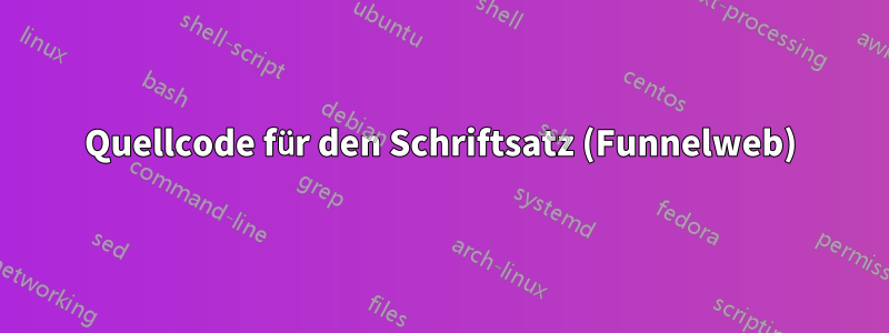 Quellcode für den Schriftsatz (Funnelweb)