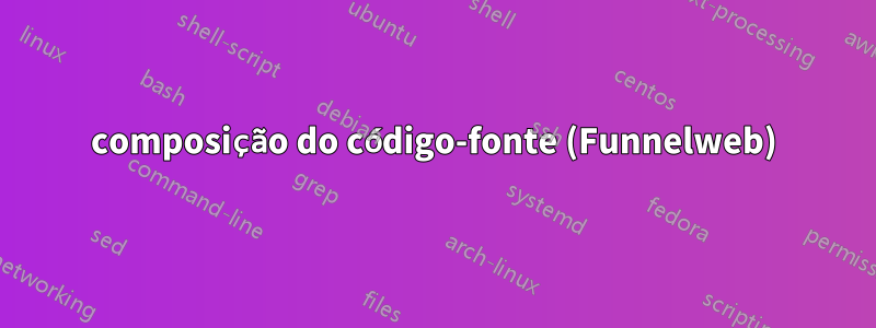 composição do código-fonte (Funnelweb)