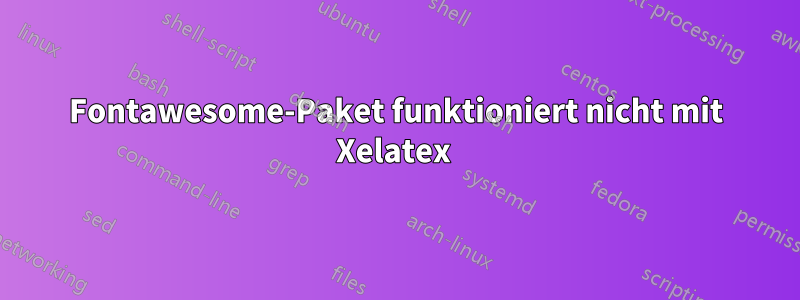 Fontawesome-Paket funktioniert nicht mit Xelatex 